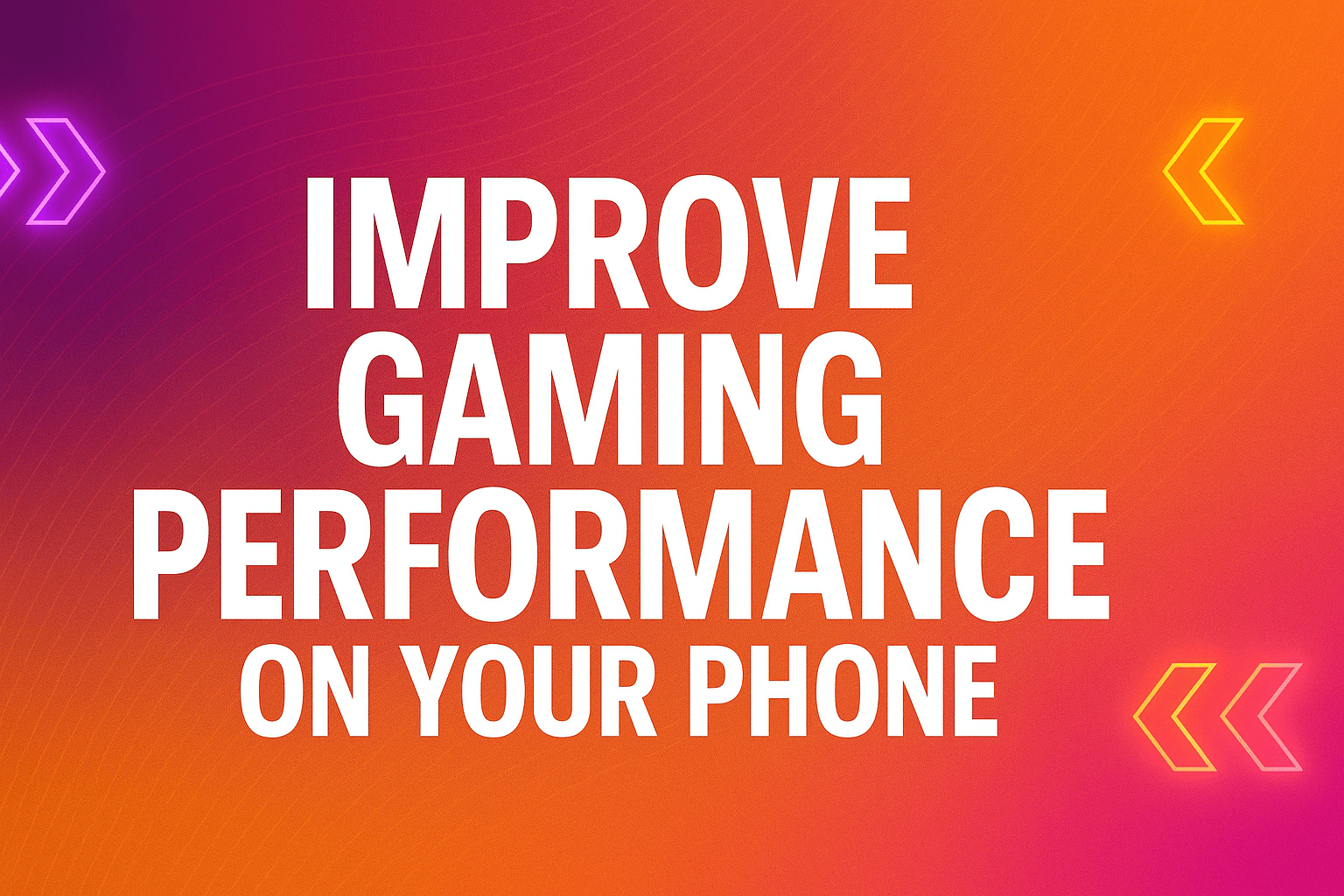 How to Improve Gaming Performance on Your Phone